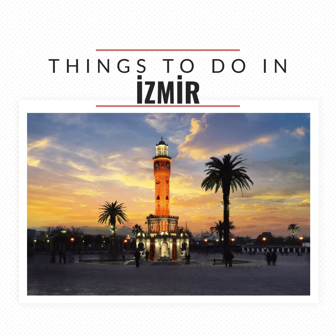 27 MARVELOUS THINGS TO DO IN IZMIR intelligence overview